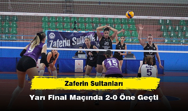 Zaferin Sultanları Yarı Final Maçında 2-0 Öne Geçti!