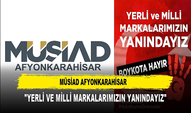 MÜSİAD AFYONKARAHİSAR  "YERLİ VE MİLLİ MARKALARIMIZIN YANINDAYIZ"
