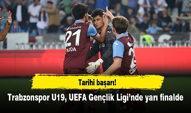 Trabzonspor U19, UEFA Gençlik Ligi’nde yarı finalde