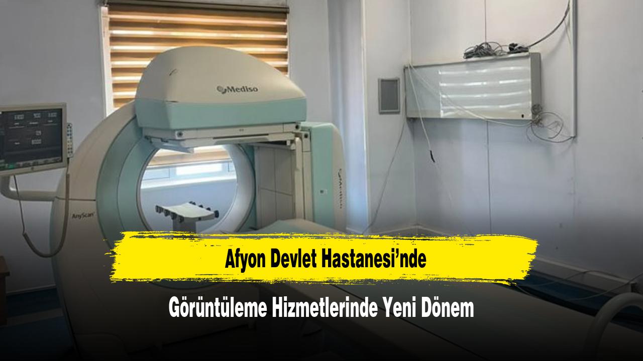 Afyon Devlet Hastanesi’nde Görüntüleme Hizmetlerinde Yeni Dönem