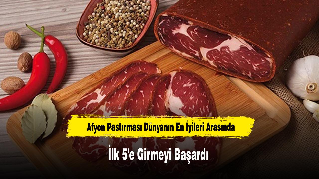 Afyon Pastırması Dünyanın En İyileri Arasında: İlk 5'e Girme