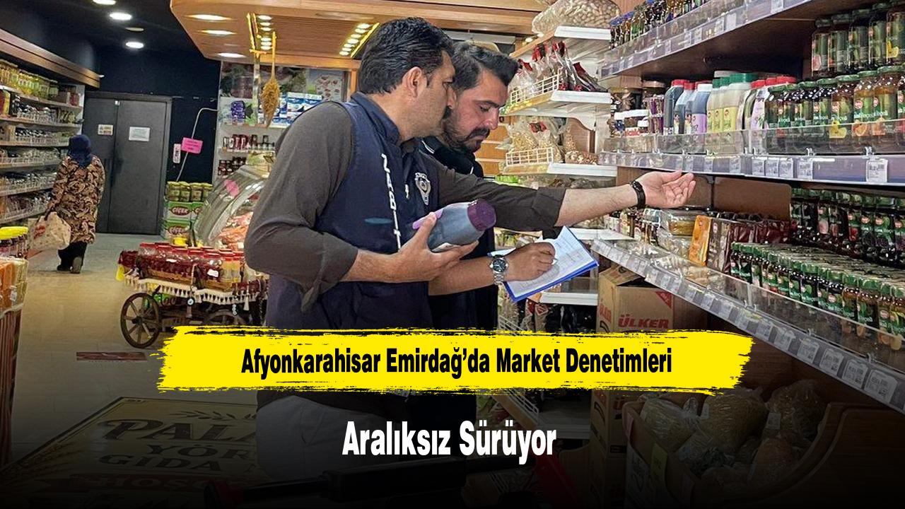 Afyonkarahisar Emirdağ’da Market Denetimleri Aralıksız Sürüyor
