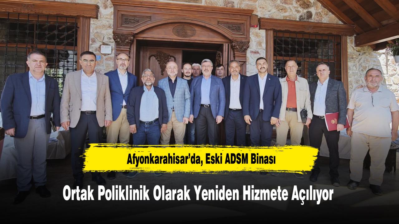 Afyonkarahisar’da, Eski ADSM Binası Ortak Poliklinik Olarak Yeniden Hizmete Açılıyor