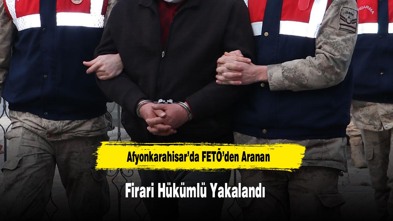 Afyonkarahisar’da FETÖ’den Aranan Firari Hükümlü Yakalandı