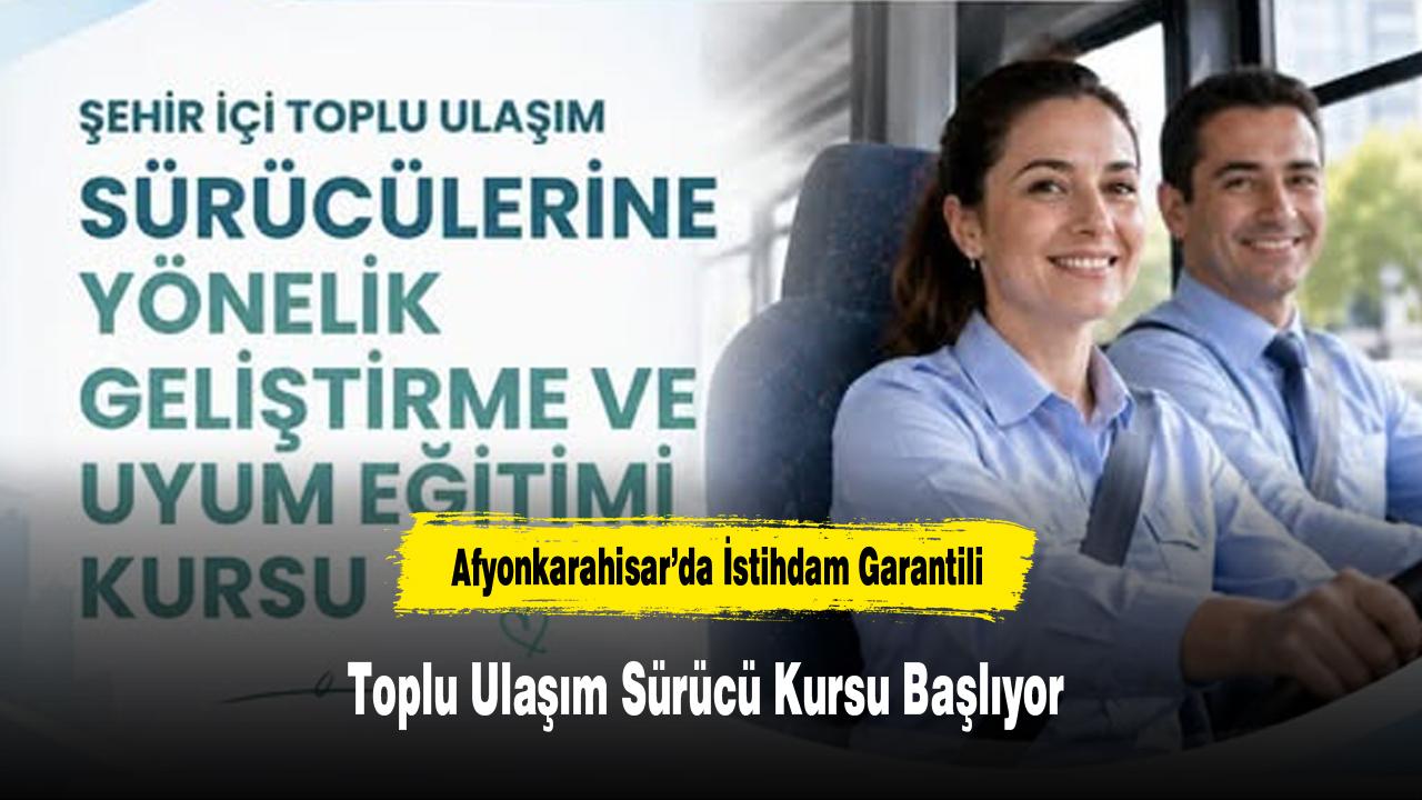 Afyonkarahisar’da İstihdam Garantili Toplu Ulaşım Sürücü Kur