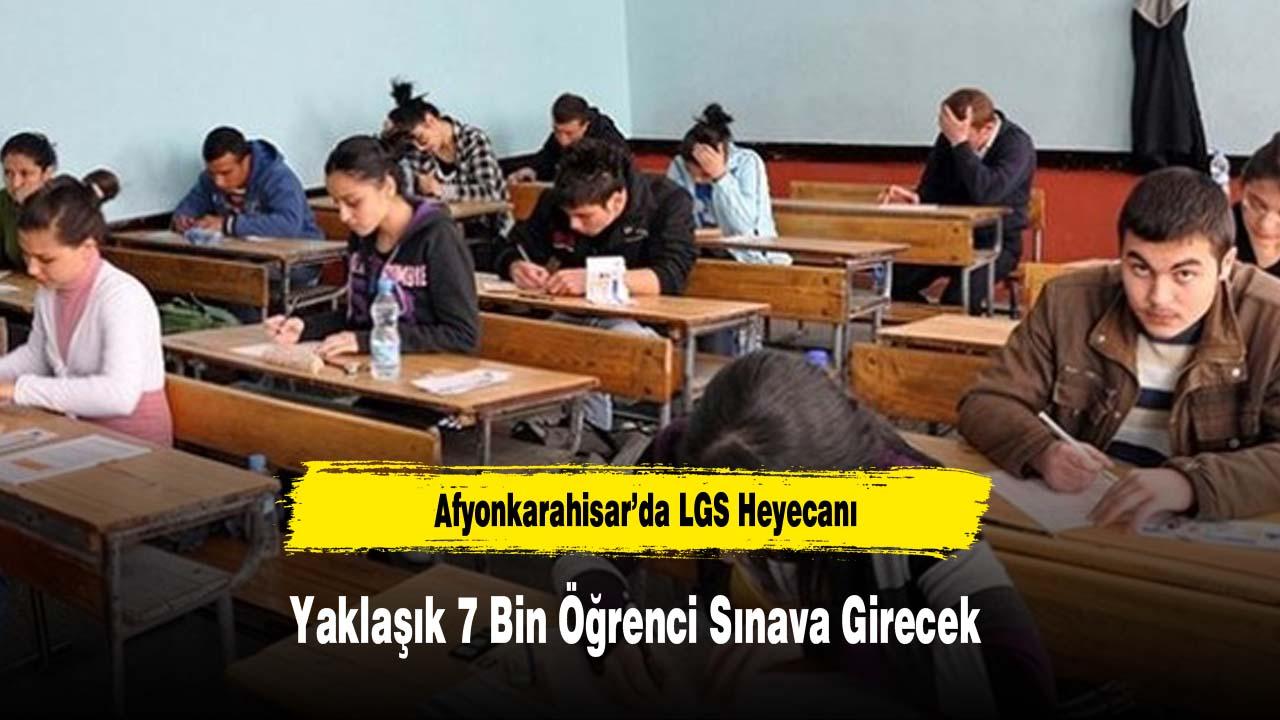 Afyonkarahisar’da LGS Heyecanı: Yaklaşık 7 Bin Öğrenci Sınav