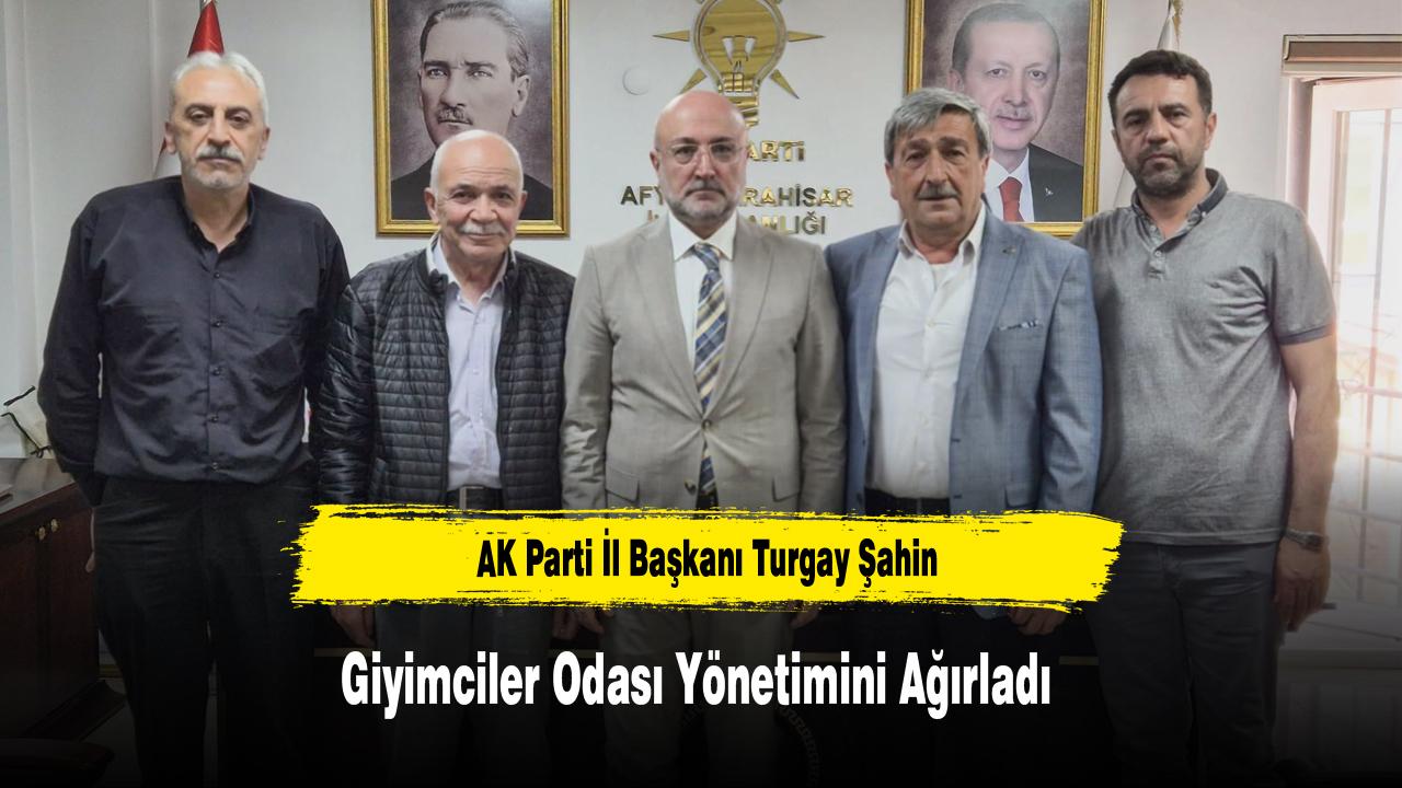AK Parti İl Başkanı Turgay Şahin, Giyimciler Odası Yönetimin