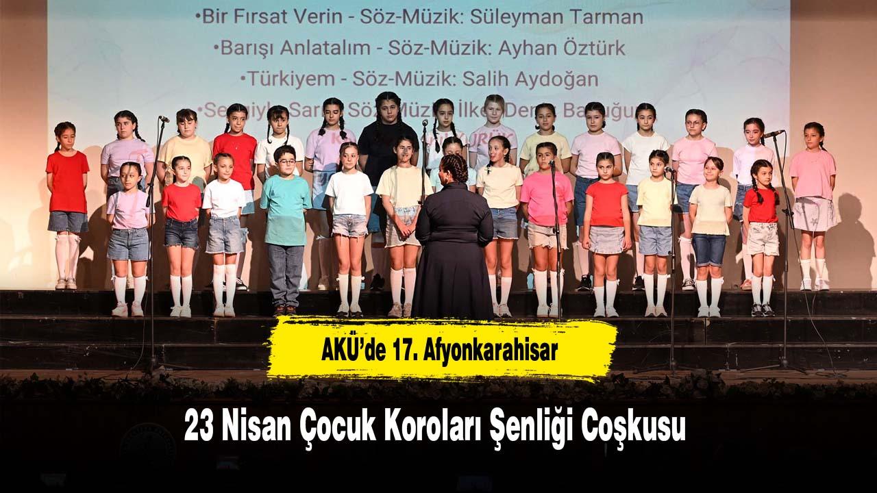 AKÜ’de 17. Afyonkarahisar 23 Nisan Çocuk Koroları Şenliği Co