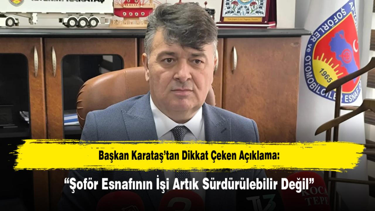 Başkan Karataş’tan Dikkat Çeken Açıklama: “Şoför E