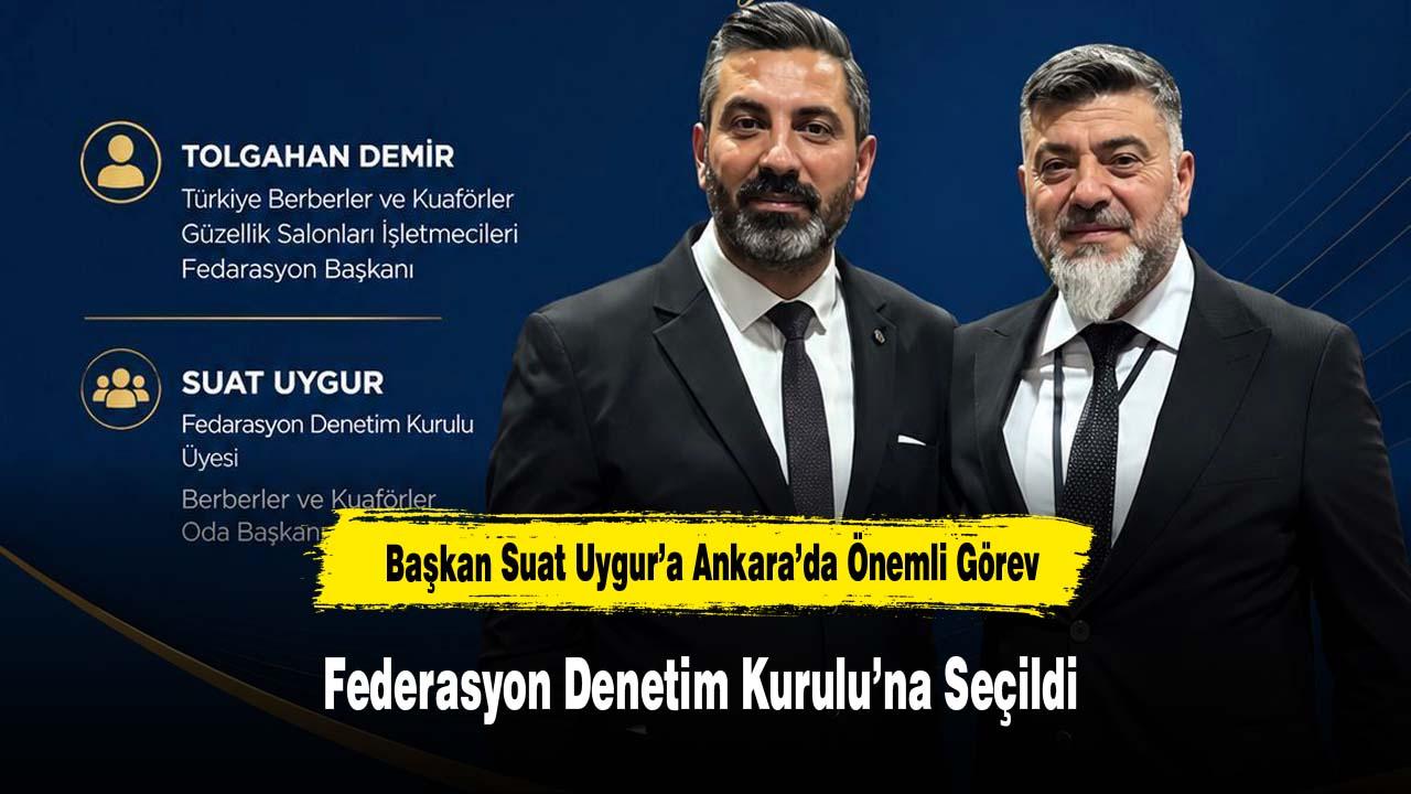 Başkan Suat Uygur’a Ankara’da Önemli Görev: Federasyon Denet