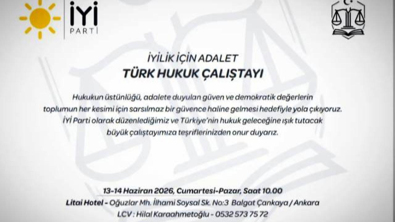 İYİ Parti’den Hukuk Çalıştayı Daveti: “Adalet Herkes İçin Varsa Anlam Taşır”