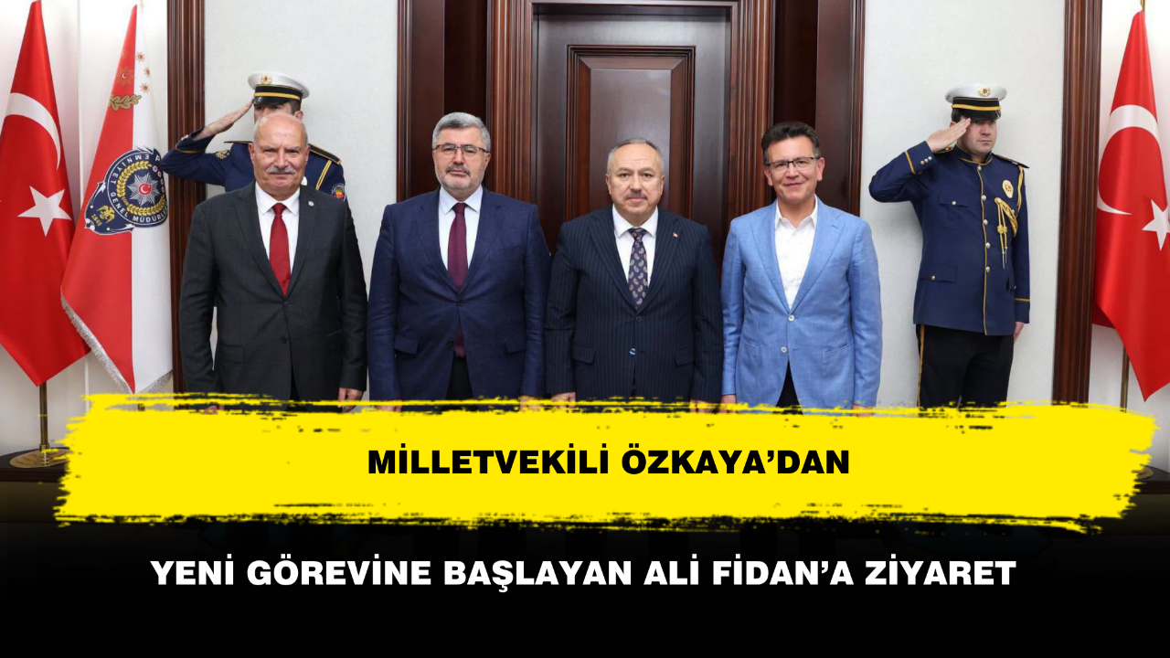 Milletvekili Özkaya’dan Yeni Görevine Başlayan Ali Fidan’a Ziyaret