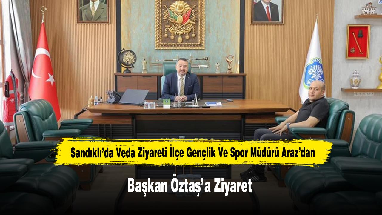 Sandıklı’da Veda Ziyareti: İlçe Gençlik Ve Spor Müdürü Araz’