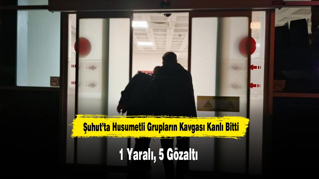 Şuhut’ta Husumetli Grupların Kavgası Kanlı Bitti: 1 Yaralı, 