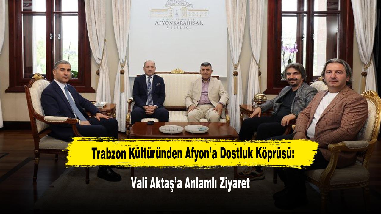 Trabzon Kültüründen Afyon’a Dostluk Köprüsü: Vali 