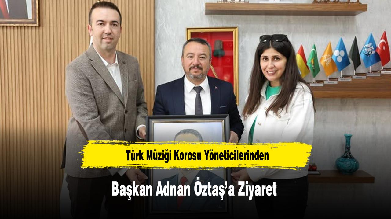 Türk Müziği Korosu Yöneticilerinden Başkan Adnan Öztaş’a Ziy