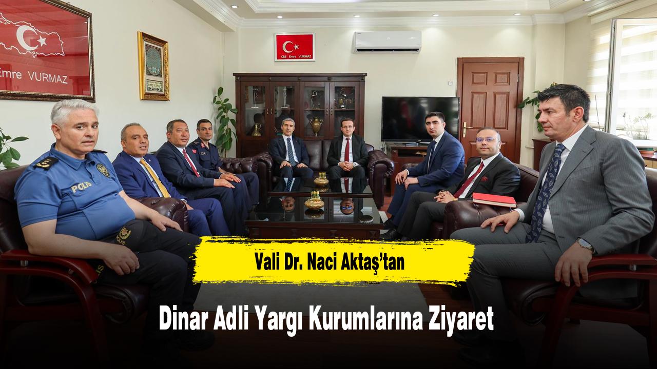 Vali Dr. Naci Aktaş’tan Dinar Adli Yargı Kurumlarına Ziyaret