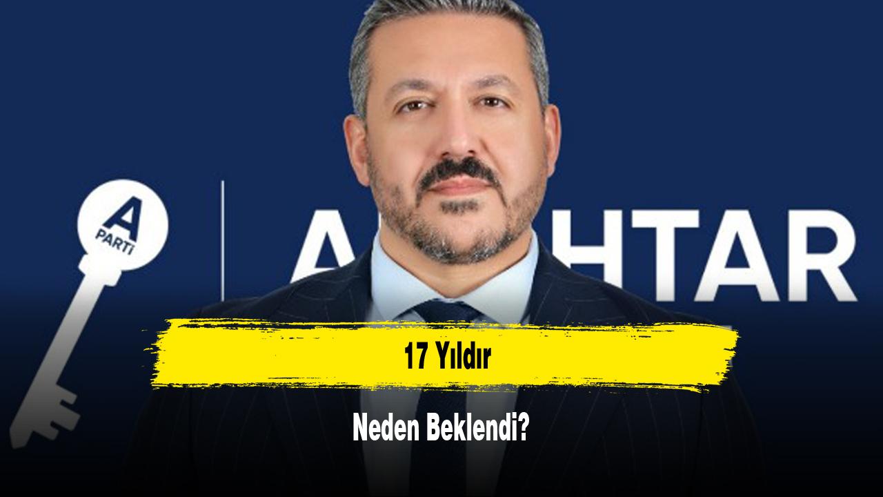 17 Yıldır Neden Beklendi?