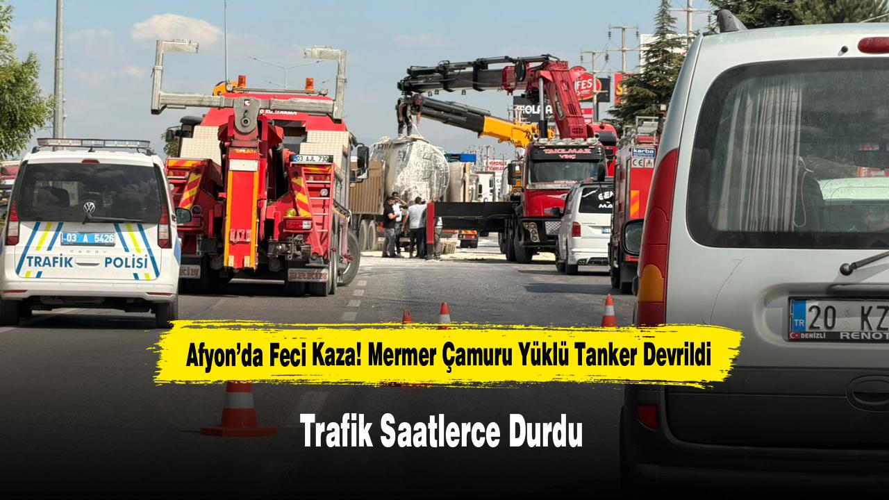 Afyon’da Feci Kaza! Mermer Çamuru Yüklü Tanker Devrildi, Trafik Saatlerce Durdu