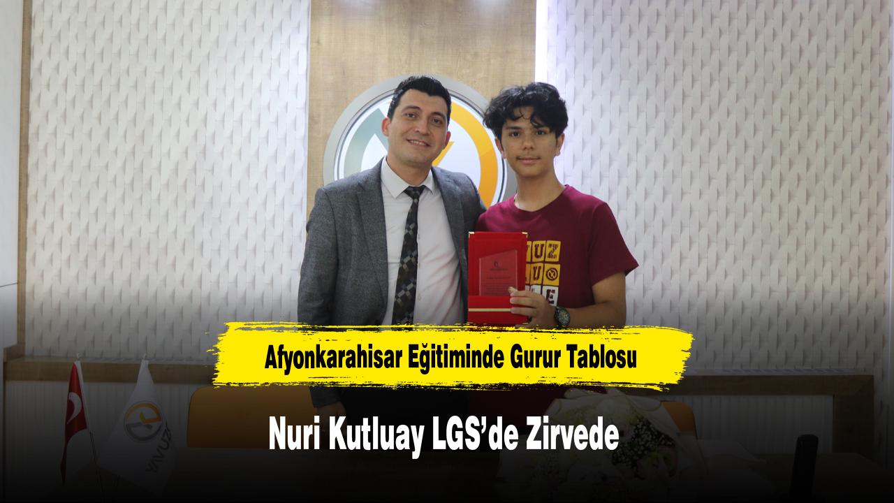 Afyonkarahisar Eğitiminde Gurur Tablosu: Nuri Kutluay LGS’de Zirvede