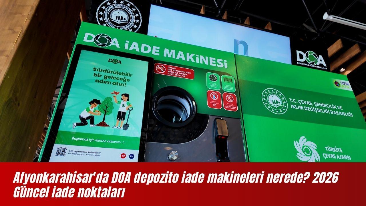 Afyonkarahisar'da DOA depozito iade makineleri nerede? 2026 Güncel iade noktaları