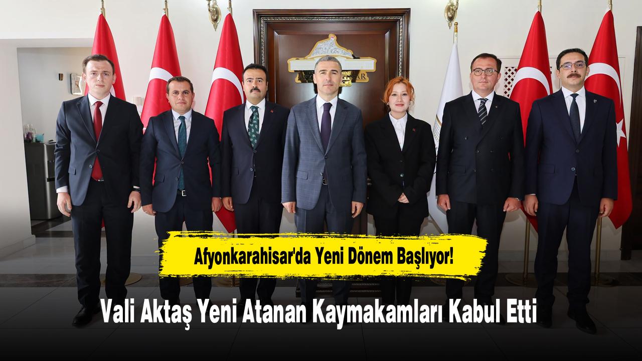 Afyonkarahisar'da Yeni Dönem Başlıyor! Vali Aktaş Yeni Atanan Kaymakamları Kabul Etti