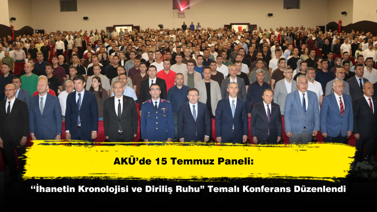 AKÜ’de 15 Temmuz Paneli: “İhanetin Kronolojisi ve Diriliş Ruhu” Temalı Konferans Düzenlendi