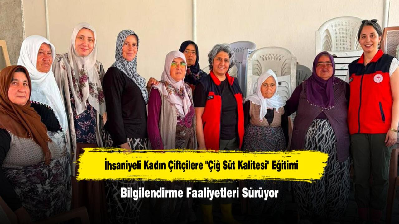 İhsaniyeli Kadın Çiftçilere "Çiğ Süt Kalitesi" Eğitimi