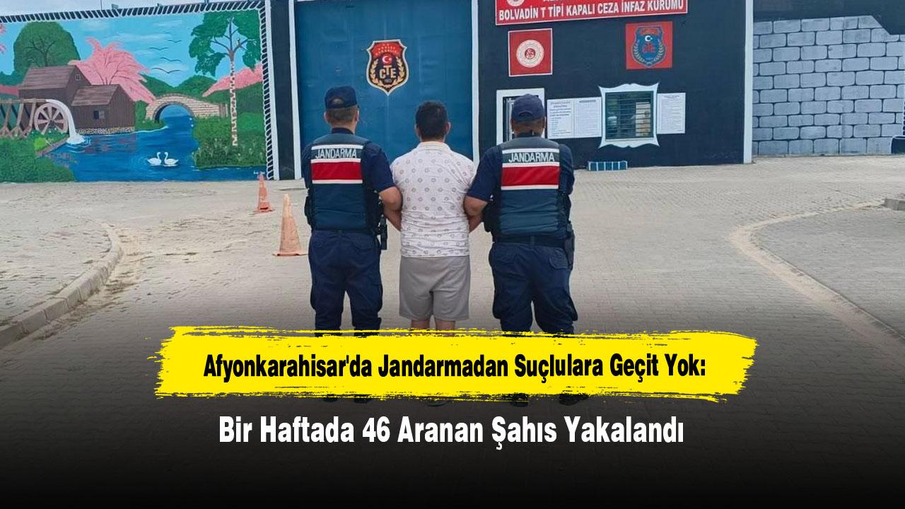 Afyonkarahisar'da Jandarmadan Suçlulara Geçit Yok: Bir Haftada 46 Aranan Şahıs Yakalandı
