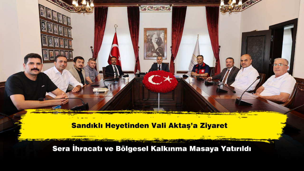 Sandıklı Heyetinden Vali Aktaş’a Ziyaret