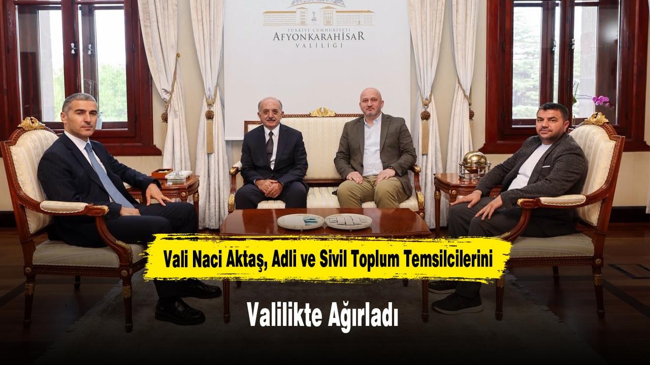Vali Naci Aktaş, Adli ve Sivil Toplum Temsilcilerini Valilikte Ağırladı